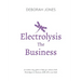 Electrolysis The Business: A complete guide while studying on any electrolysis training program, or as a great reference for the already practici
