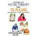 The Miracle of Water Therapy and Oil Pulling: A Beginners Guide to Ancient Yogic Remedies