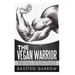 The Vegan Warrior: Benefits Of A Vegan Diet For Active Sports People And Aspiring Athletes