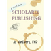 Scholarly Publishing: A Short Guide