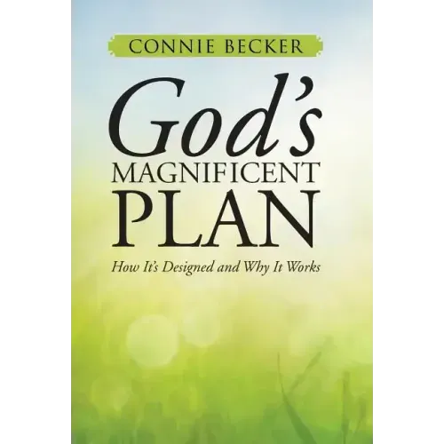 God's Magnificent Plan: How It's Designed and Why It Works