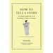 How to Tell a Story: An Ancient Guide to the Art of Storytelling for Writers and Readers
