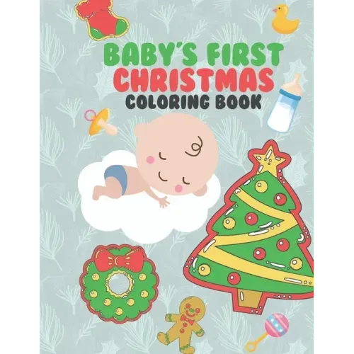 Baby's First Christmas Coloring Book: A Very Special & Unique Coloring Book To Celebrate Xmas With Baby Large Fun Pages For Baby To Color - Family Kee