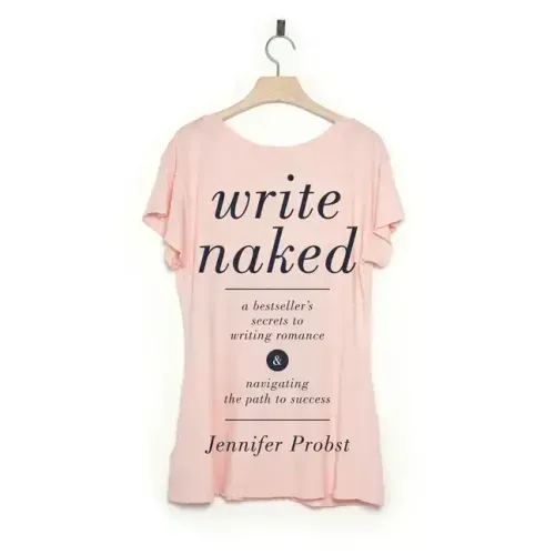 Write Naked: A Bestseller's Secrets to Writing Romance & Navigating the Path to Success