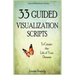 33 Guided Visualization Scripts to Create the Life of Your Dreams