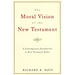 The Moral Vision of the New Testament: Community, Cross, New Creationa Contemporary Introduction to New Testament Ethic