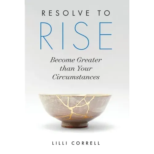 Resolve to Rise: Become Greater than Your Circumstances