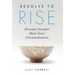 Resolve to Rise: Become Greater than Your Circumstances