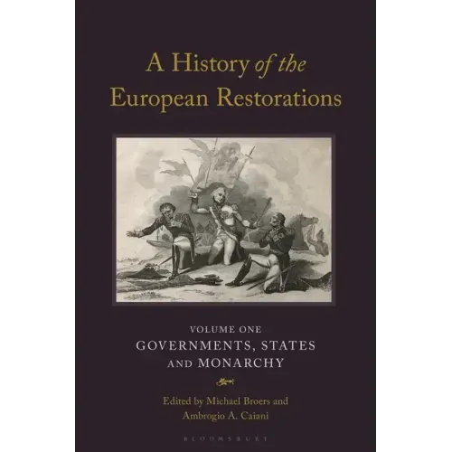A History of the European Restorations: Governments, States and Monarchy
