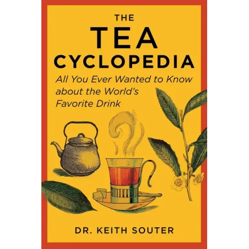 The Tea Cyclopedia: All You Ever Wanted to Know about the World's Favorite Drink