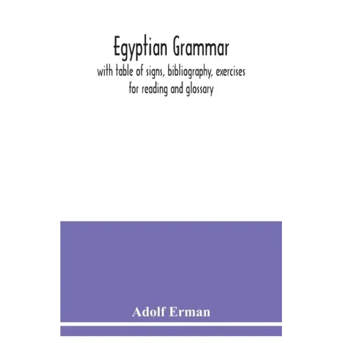 Egyptian grammar: with table of signs, bibliography, exercises for reading and glossary