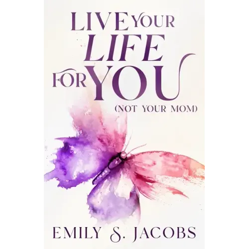 Live Your Life For You (Not Your Mom)