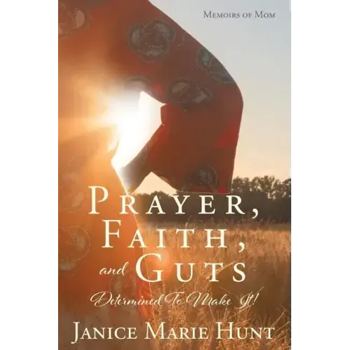 Prayer, Faith, and Guts Determined To Make It!