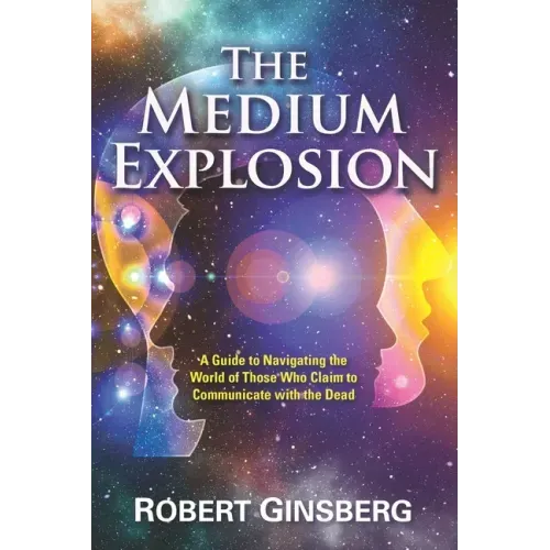 The Medium Explosion: A Guide to Navigating the World of Those Who Claim to Communicate with the Dead