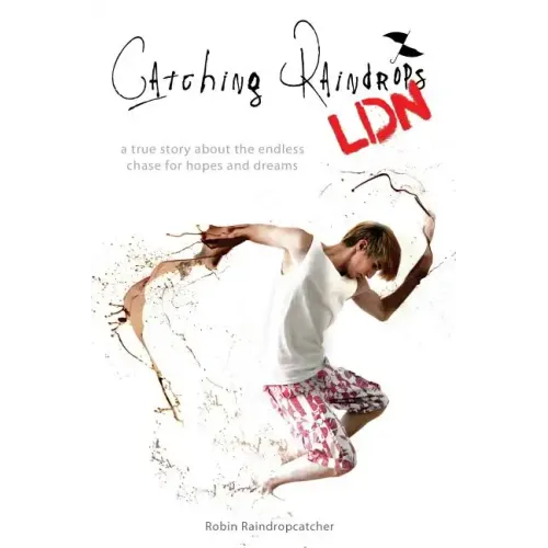 Catching Raindrops LDN: a true story about the never ending chase for hopes and dreams
