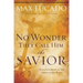 No Wonder They Call Him the Savior: Discover Hope in the Unlikeliest Place