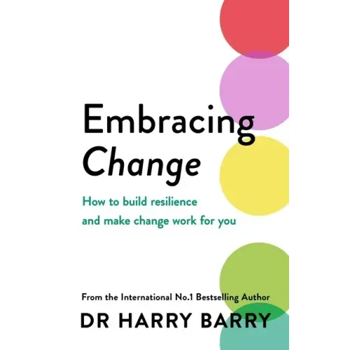 Embracing Change: How to Build Resilience and Make Change Work for You