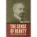 The Sense of Beauty: Being the Outlines of Aesthetic Theory