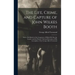 The Life, Crime, and Capture of John Wilkes Booth: With a Full Sketch of the Conspiracy of Which He Was the Leader, and the Pursuit, Trial and Executi