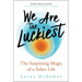 We Are the Luckiest: The Surprising Magic of a Sober Life