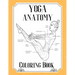 Yoga Anatomy Coloring Book: Visual Guide Movement Yoga Poses Coloring Book