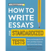 How to Write Essays for Standardized Tests: Advice and Examples for Ap, Act, and Other Common High School Exam Essays