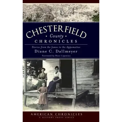 Chesterfield County Chronicles: Stories from the James to the Appomattox