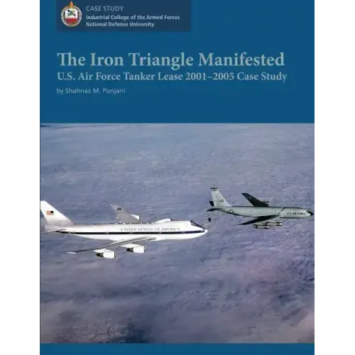 The Iron Triangle Manifested: U.S. Air Force Tanker Lease 2001-2005 Case Study