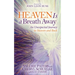 Heaven Is a Breath Away: An Unexpected Journey to Heaven and Back