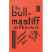 The Bull-Mastiff as I Know it - With Hints for all who are Interested in the Breed - A Practical Scientific and Up-To-Date Guide to the Breeding, Rear
