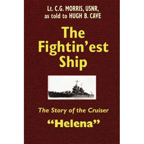 The Fightin'est Ship: The Story of the Cruiser Helena
