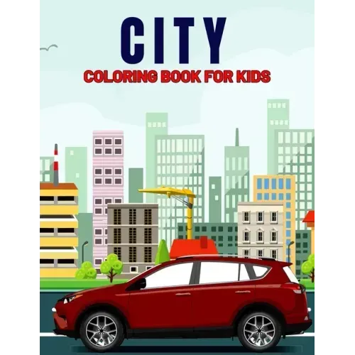 City Coloring Book for Kids: Fun and Relaxing City, Building, Skyscraper Coloring Activity Book for Boys, Girls, Toddler, Preschooler & Kids Ages 4