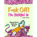 Swear Word Coloring Book: "F*ck Off! I'm Coloring" Adult Self-Help