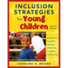 Inclusion Strategies for Young Children: A Resource Guide for Teachers, Child Care Providers, and Parents