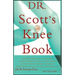 Dr. Scott's Knee Book: Symptoms, Diagnosis, and Treatment of Knee Problems Including Torn Cartilage, Ligament Damage, Arthritis, Tendinitis, Arthrosco