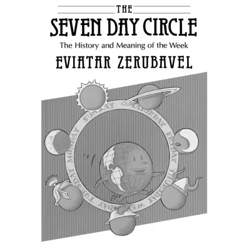 The Seven Day Circle: The History and Meaning of the Week