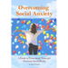 Overcoming Social Anxiety: A Guide to Understand, Treat, and Overcome Social Phobia