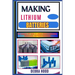 Making Lithium Batteries: The Complete DIY Guide to Lithium Battery Construction, Maintenance, and Future Innovations