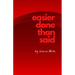 Easier Done Than Said: Volume 1...in case I decide to write more