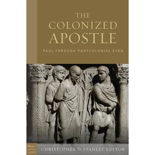 The Colonized Apostle: Paul Through Postcolonial Eyes