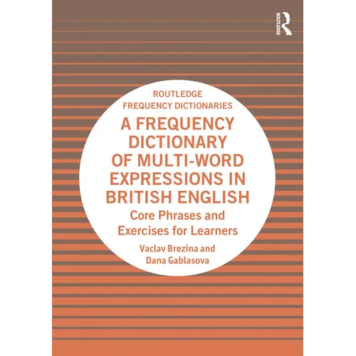 A Frequency Dictionary of Multi-Word Expressions in British English: Core Phrases and Exercises for Learners