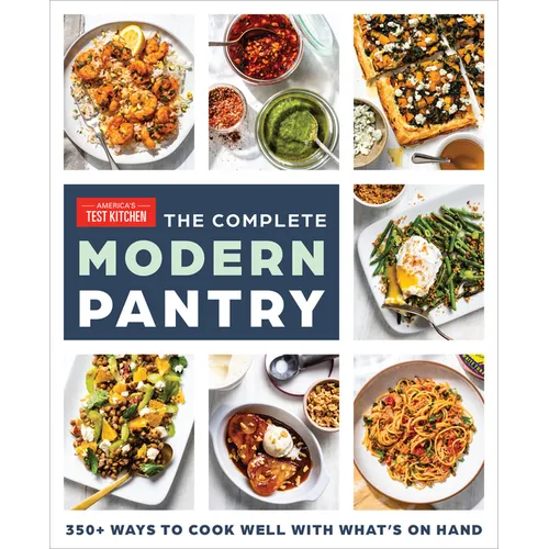 The Complete Modern Pantry: 350+ Ways to Cook Well with What's on Hand