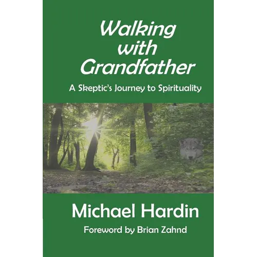 Walking with Grandfather: A Skeptic's Journey Toward Spirituality