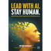 Lead with Ai. Stay Human.: How Modern Leaders Orchestrate Enterprise Value