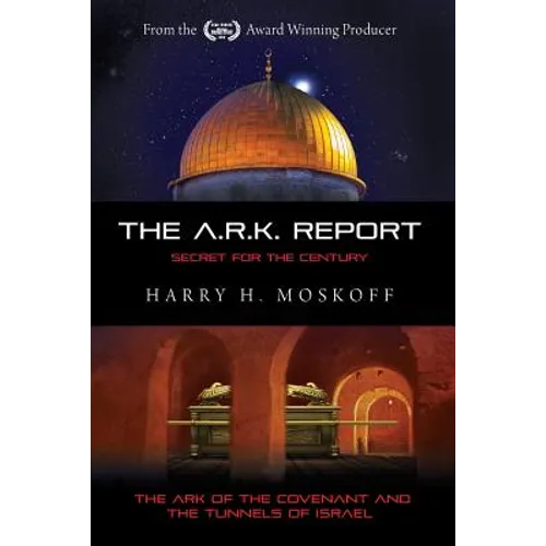 The ARK Report: The Ark of the Covenant and the Tunnels of Israel