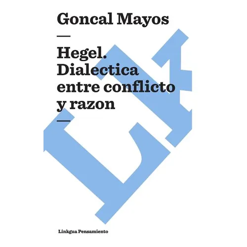 Hegel: Dialéctica entre conflicto y razón