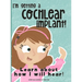 I'm Getting A Cochlear Implant!: Learn About How I Will Hear!