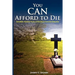 You Can Afford to Die; Sensible Advice from a Practical Funeral Director