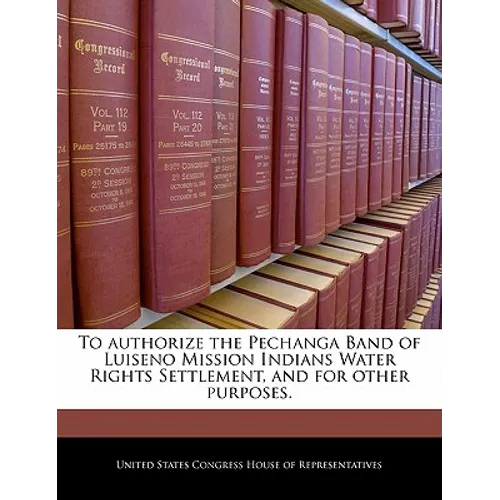To Authorize the Pechanga Band of Luiseno Mission Indians Water Rights Settlement, and for Other Purposes.