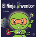 El Ninja Inventor: Un libro para niños sobre la creatividad y de dónde vienen las ideas